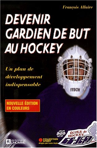Devenir gardien de but — Livres pratique hockey sur glace